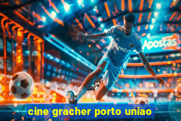 cine gracher porto uniao